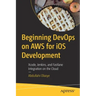 Beginning Devops on Aws for IOS Development: Xcode, Jenkins, and Fastlane Integration on the Cloud