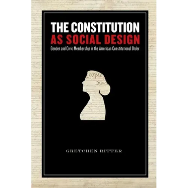 The Constitution as Social Design: Gender and Civic Membership in the American Constitutional Order