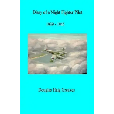 Diary of a Night Fighter Pilot 1939 - 1945