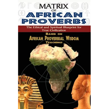 Matrix of African Proverbs: The Ethical and Spiritual Blueprint for True Civilization
