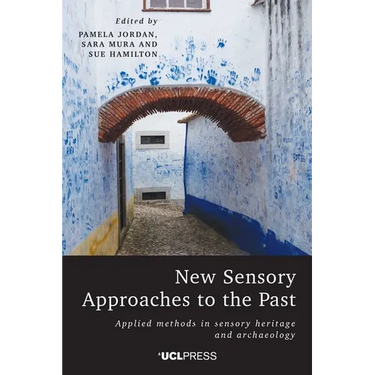 New Sensory Approaches to the Past: Applied Methods in Sensory Heritage and Archaeology
