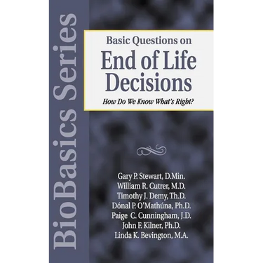 Basic Questions on End of Life Decisions: How Do We Know What Is Right?