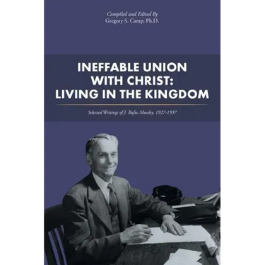Ineffable Union with Christ: Living in the Kingdom: Selected Writings of J. Rufus Moseley, 1927-1937