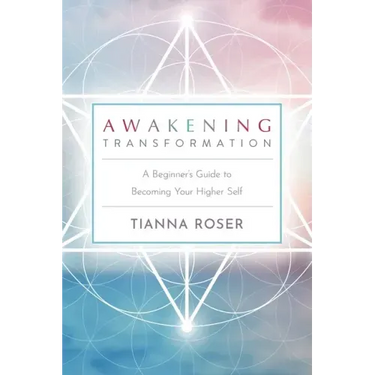 Awakening Transformation: A Beginner's Guide to Becoming Your Higher Self