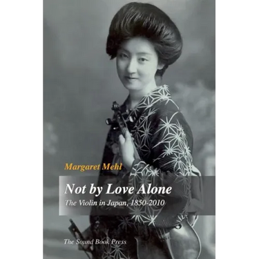 Not by Love Alone: The Violin in Japan, 1850 - 2010