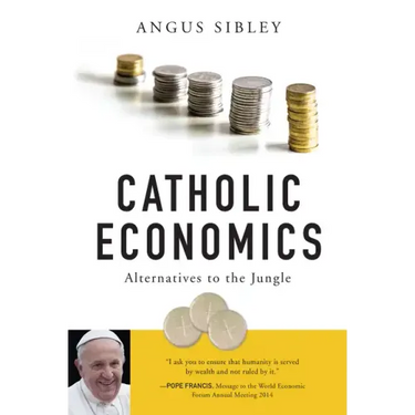 Catholic Economics: Alternatives to the Jungle