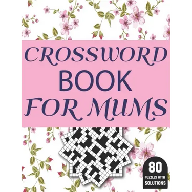 Crossword Book For Mums: Amazing Large Print Brain Game Puzzles Book For Puzzle Lovers Women Mums With Supply Of 80 Puzzles And Solutions