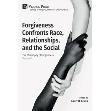 Forgiveness Confronts Race, Relationships, and the Social: The Philosophy of Forgiveness - Volume V