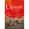 The Opium Business: A History of Crime and Capitalism in Maritime China