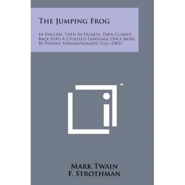 The Jumping Frog: In English, Then in French, Then Clawed Back Into a Civilized Language Once More by Patient, Unremunerated Toil (1903)