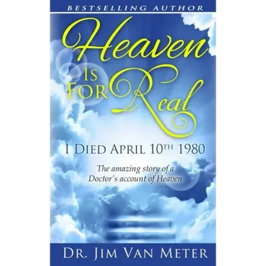 Heaven Is For Real: I Died April 10th 1980: The Amazing Story Of A Doctor's Account Of Heaven