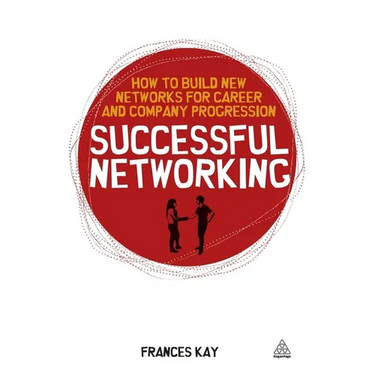 Successful Networking: How to Build New Networks for Career and Company Progression