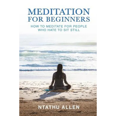 Meditation for Beginners: How to Meditate for People Who Hate to Sit Still
