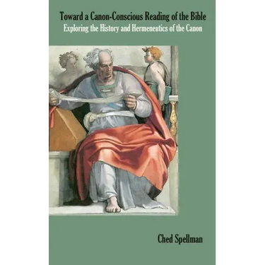 Toward a Canon-Conscious Reading of the Bible: Exploring the History and Hermeneutics of the Canon