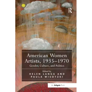 American Women Artists, 1935-1970: Gender, Culture, and Politics