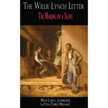 The Willie Lynch Letter: The Making of a Slave