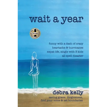 Wait a Year: funny with a dash of crazy heartache and hurricanes expat life, single with three kids all spell disaster - saving grace: forgiveness, fi