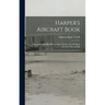 Harper's Aircraft Book: Why Aeroplanes Fly, How to Make Models, and All About Aircraft, Little and Big
