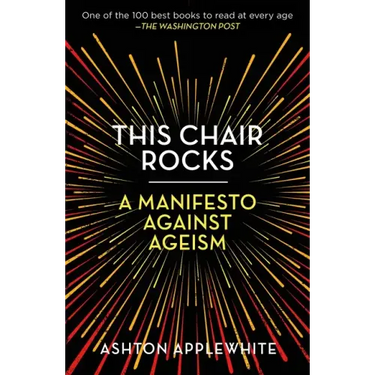 This Chair Rocks: A Manifesto Against Ageism