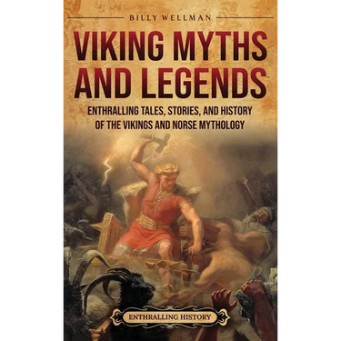 Viking Myths and Legends: Enthralling Tales, Stories, and History of the Vikings and Norse Mythology