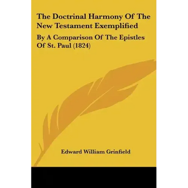 The Doctrinal Harmony Of The New Testament Exemplified: By A Comparison Of The Epistles Of St. Paul (1824)