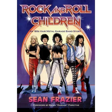 Rock and Roll Children: An 80s Hair Metal Garage Band Story