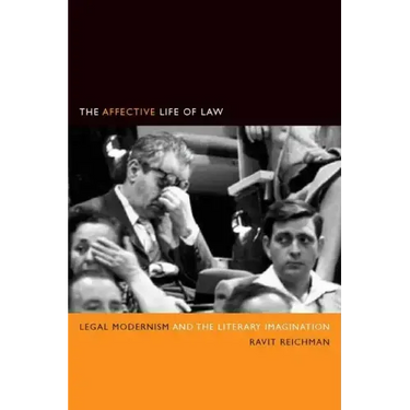 The Affective Life of Law: Legal Modernism and the Literary Imagination
