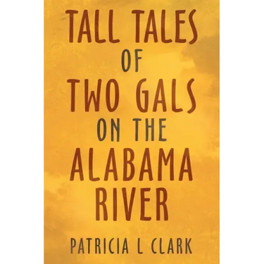 Tall Tales of Two Gals on the Alabama River