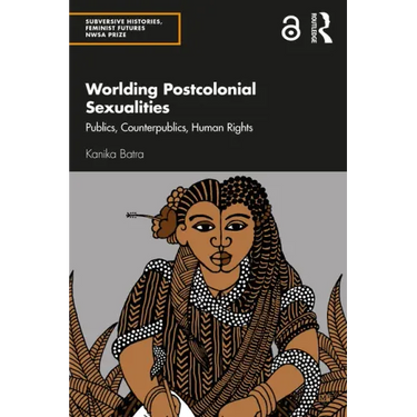 Worlding Postcolonial Sexualities: Publics, Counterpublics, Human Rights