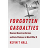 Forgotten Casualties: Downed American Airmen and Axis Violence in World War II