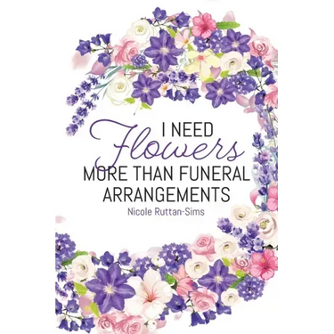 I Need Flowers More Than Funeral Arrangements