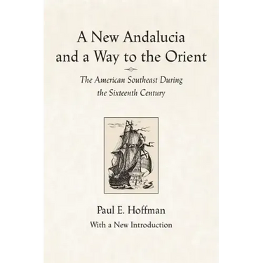 A New Andalucia and a Way to the Orient: The American Southeast During the Sixteenth Century