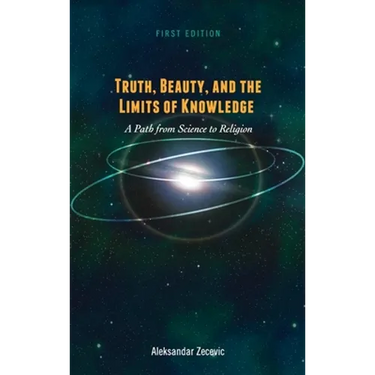 Truth, Beauty, and the Limits of Knowledge: A Path from Science to Religion
