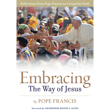 Embracing the Way of Jesus: Reflections from Pope Francis on Living Our Faith