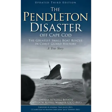The Pendleton Disaster Off Cape Cod: The Greatest Small Boat Rescue in Coast Guard History (Updated)
