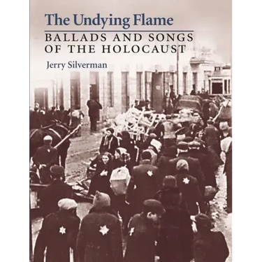 The Undying Flame: Ballads and Songs of the Holocaust
