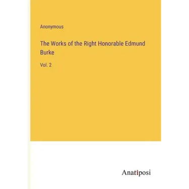 The Works of the Right Honorable Edmund Burke: Vol. 2