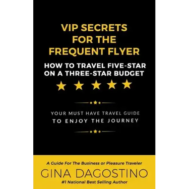 VIP Secrets for the Frequent Flyer: How to Travel Five-Star on a Three-Star Budget