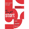Just Start: Take Action, Embrace Uncertainty, Create the Future