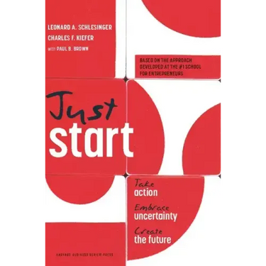 Just Start: Take Action, Embrace Uncertainty, Create the Future