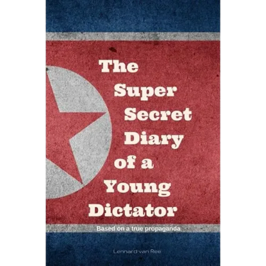 Kim Jong-un - The Super Secret Diary of a Young Dictator