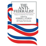 The Anti-Federalist: An Abridgment of The Complete Anti-Federalist
