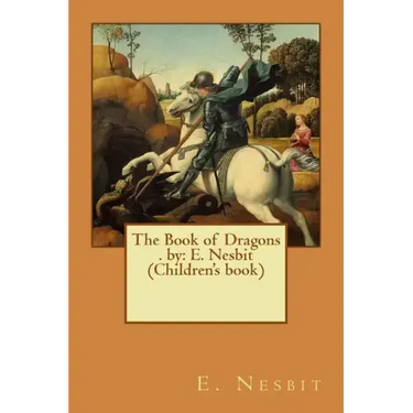 The Book of Dragons . by: E. Nesbit (Children's book)