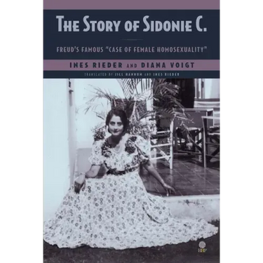 The Story of Sidonie C.: Freud's famous "case of female homosexuality"