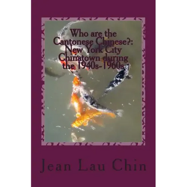 Who are the Cantonese Chinese?: New York City Chinatown during the 1940s-1960s: New York City Chinatown Oral History Project (Black and White version)