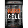 A Hard Cell: My Incarceration And The Prison Conditions That Almost Ended My Life