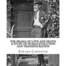 The drama of love and death; a study of human evolution and transfiguration, By: Edward Carpenter: Edward Carpenter (29 August 1844 - 28 June 1929) wa