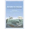 Return to the Sea: The Life and Evolutionary Times of Marine Mammals