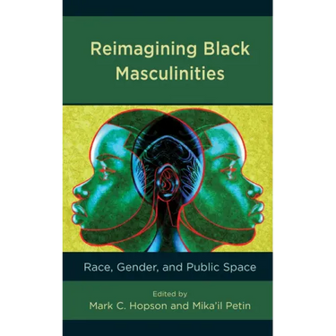 Reimagining Black Masculinities: Race, Gender, and Public Space