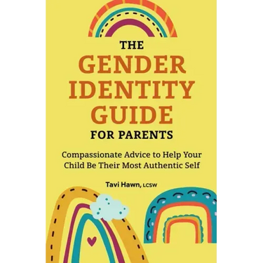 The Gender Identity Guide for Parents: Compassionate Advice to Help Your Child Be Their Most Authentic Self